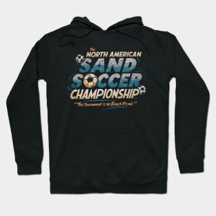 The North American Sand Soccer Championship - This Tournament is No Beach Picnic Hoodie